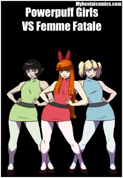 Powerpuff Girls VS Femme Fatale Powerpuff Girls VS Femme Fatale
