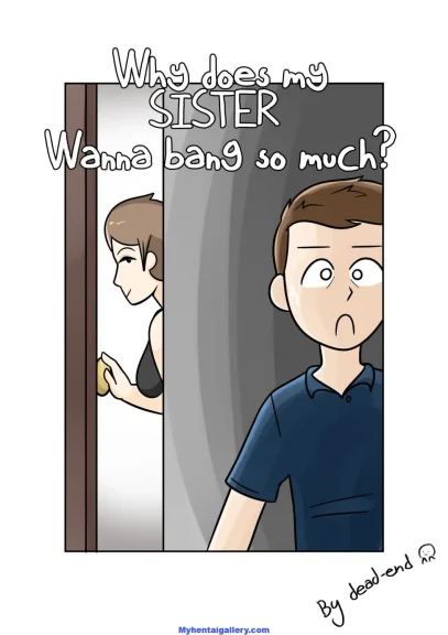 Why Does My Sister Wanna Bang So Much