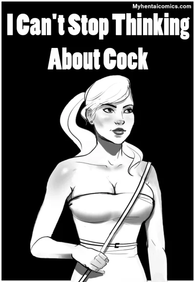 I Can’t Stop Thinking About Cock I Can't Stop Thinking About Cock